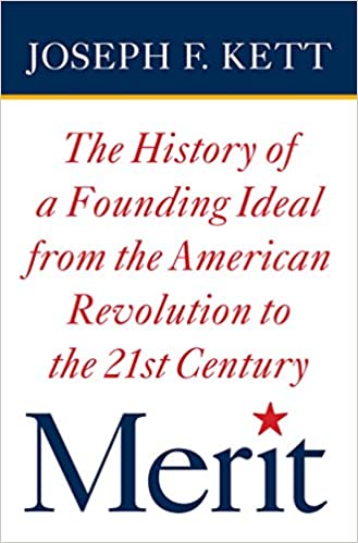 Merit: The History of a Founding Ideal from the American Revolution to the Twenty-First Century